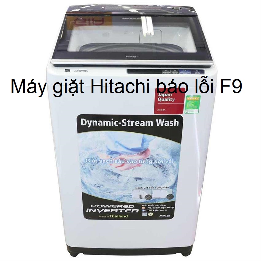 Máy giặt Hitachi báo lỗi F9 – Nguyên nhân là gì ? Cách khắc phục triệt để