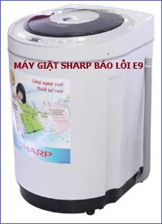 Máy giặt Sharp báo lỗi E9 – 15 phút xử lý lỗi hỏng triệt để ngay tại nhà